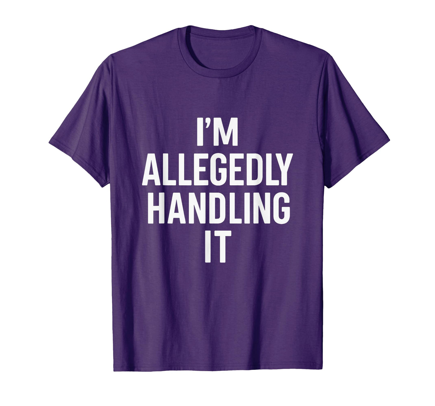I’m Allegedly Handling It Funny Sarcastic Life Quotes T-Shirt