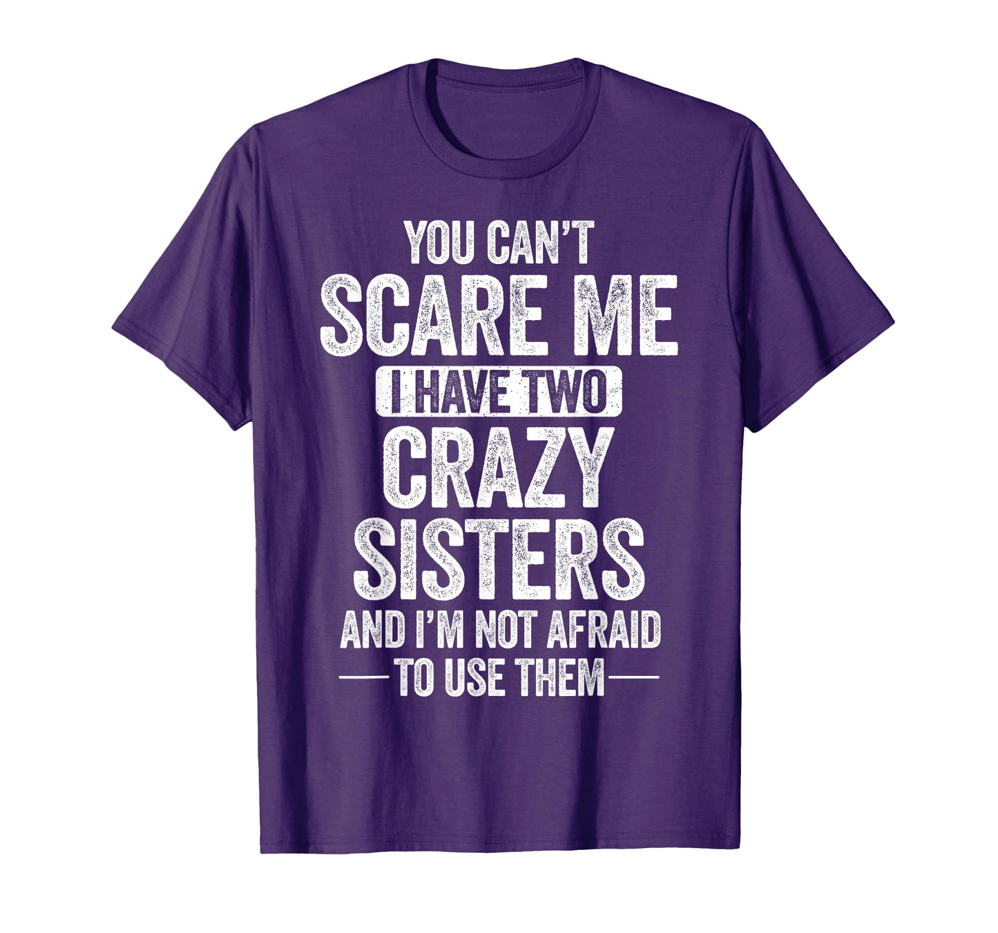 You Can't Scare Me I Have Two Crazy Sisters Cool Joke T-Shirt