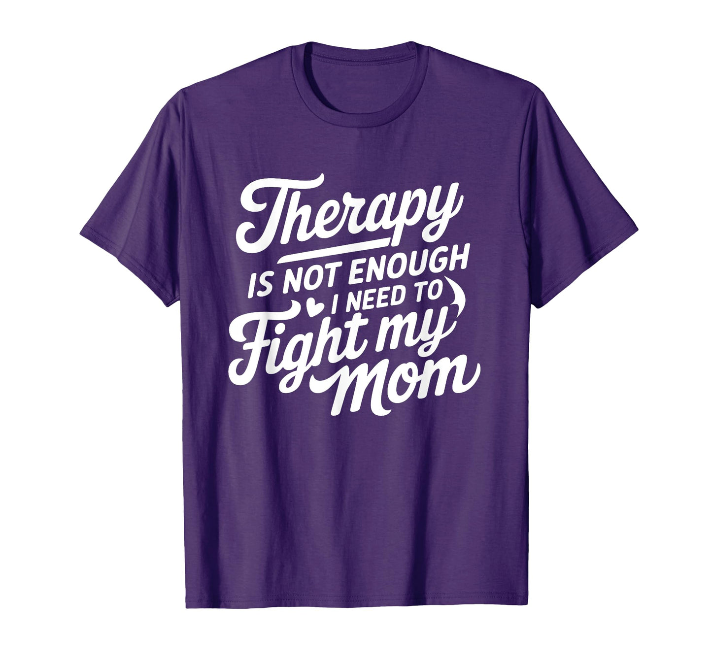 Therapy Is Not Enough I Need To Fight My Mom T-Shirt