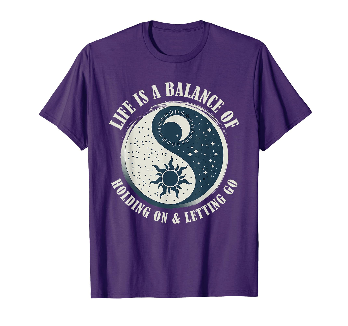 Life Is A Balance Of Holding On And Letting Go Design T-Shirt