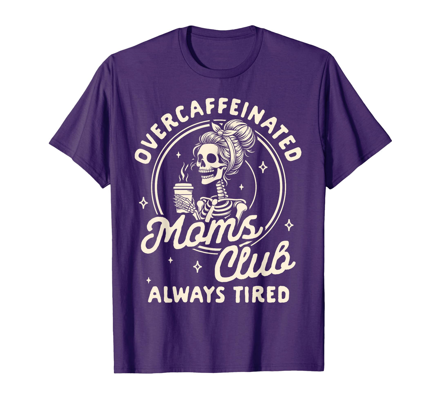 Mom Life Coffee Lover Overcaffeinated Moms Club Always Tired T-Shirt