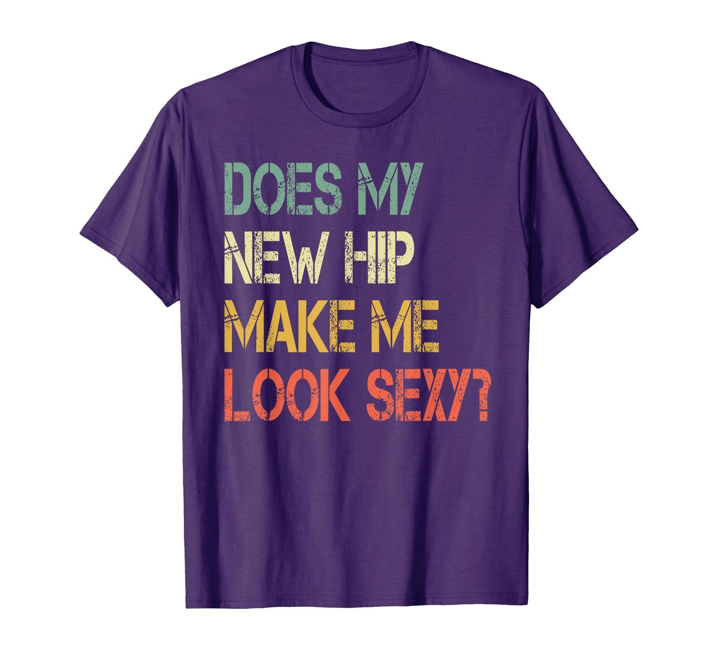 Funny recovery Get Well Does My New Hip Make Me Look Sexy T-Shirt