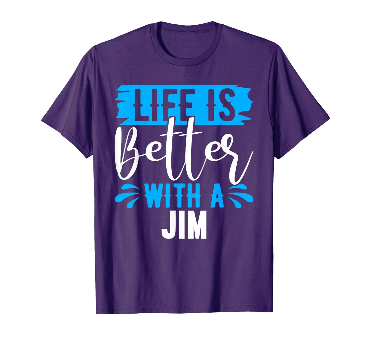 Life Is Better With A JIM T-Shirt Name JIM T-Shirt