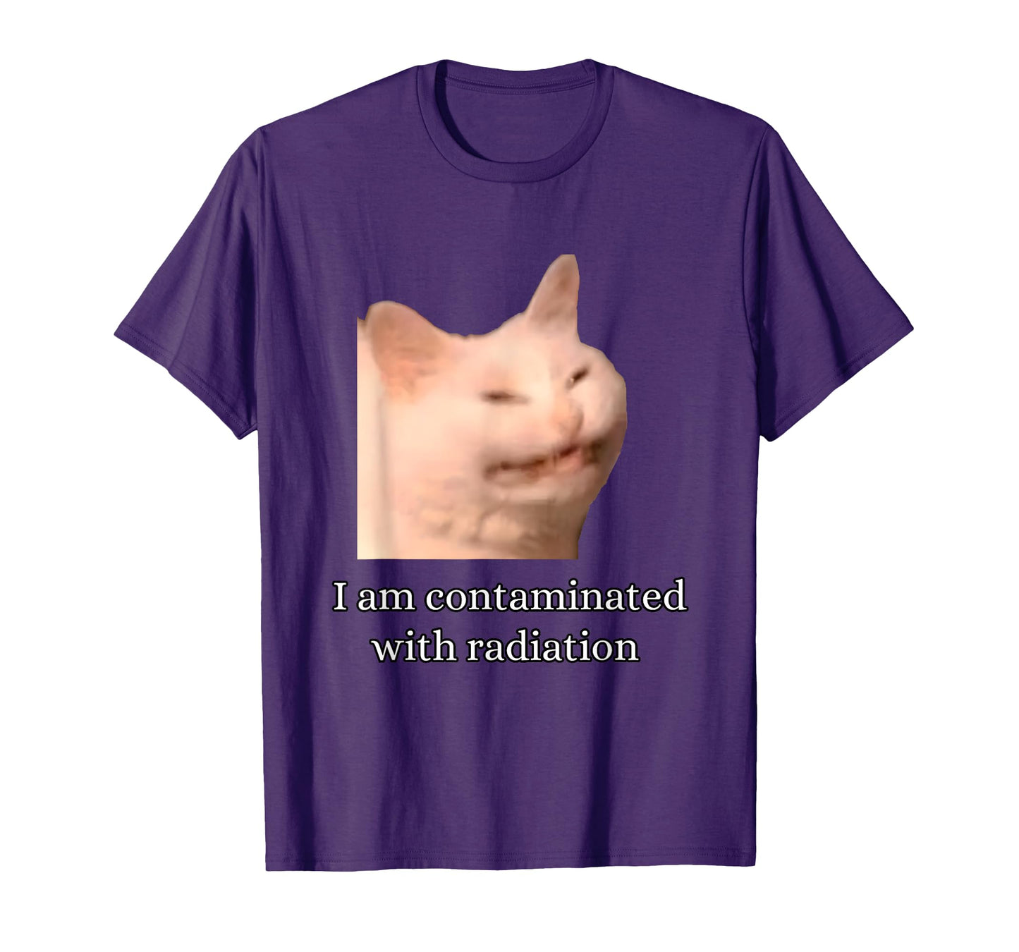 I Am Contaminated With Radiation Funny Ironic Cat Meme Men Women T-Shirt