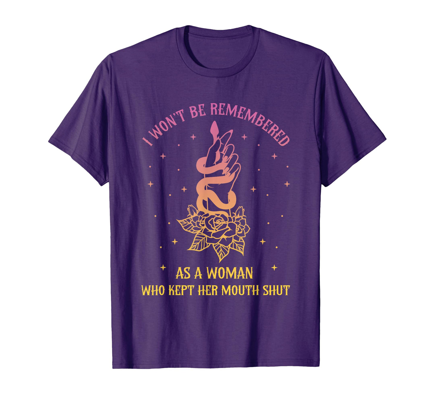 I Won't Be Remembered As A Woman Who Kept Her Mouth Shut T-Shirt