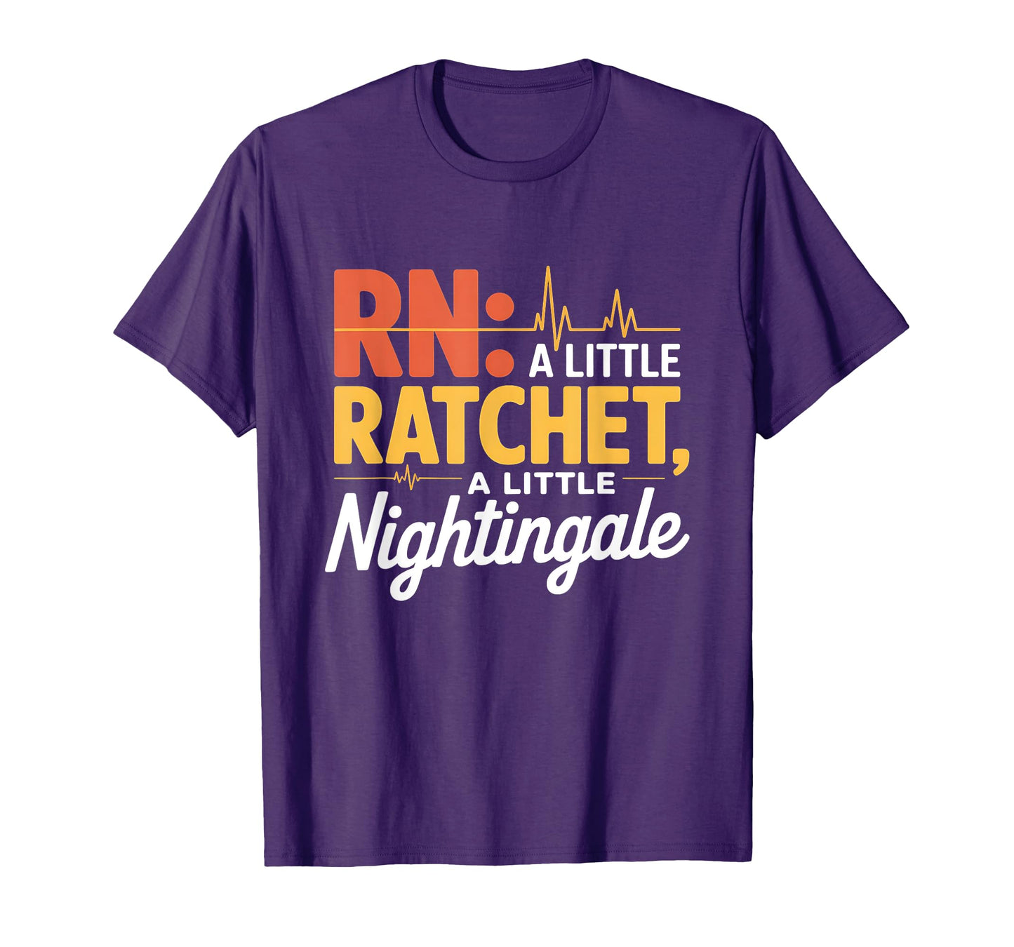 A Little Ratchet A Little Nightingale Funny RN Nurse Design T-Shirt