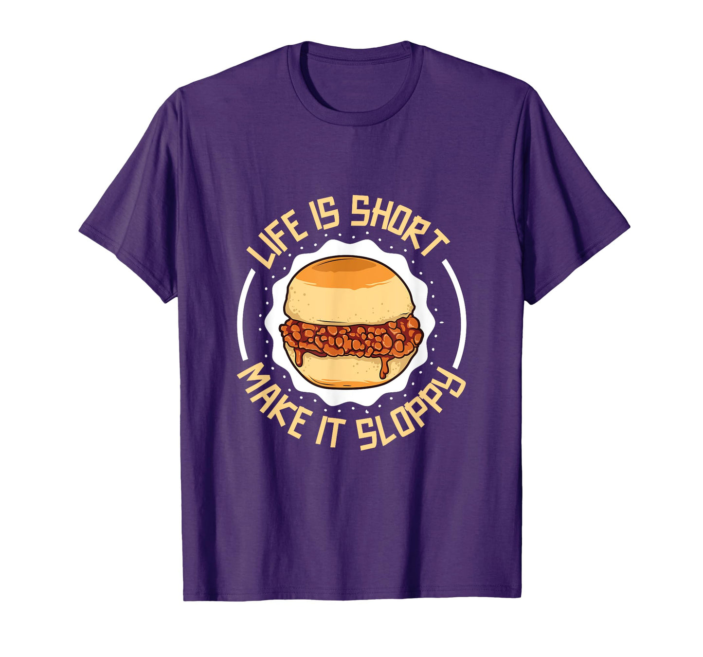 Life is short - eat a sloppy joe T-Shirt