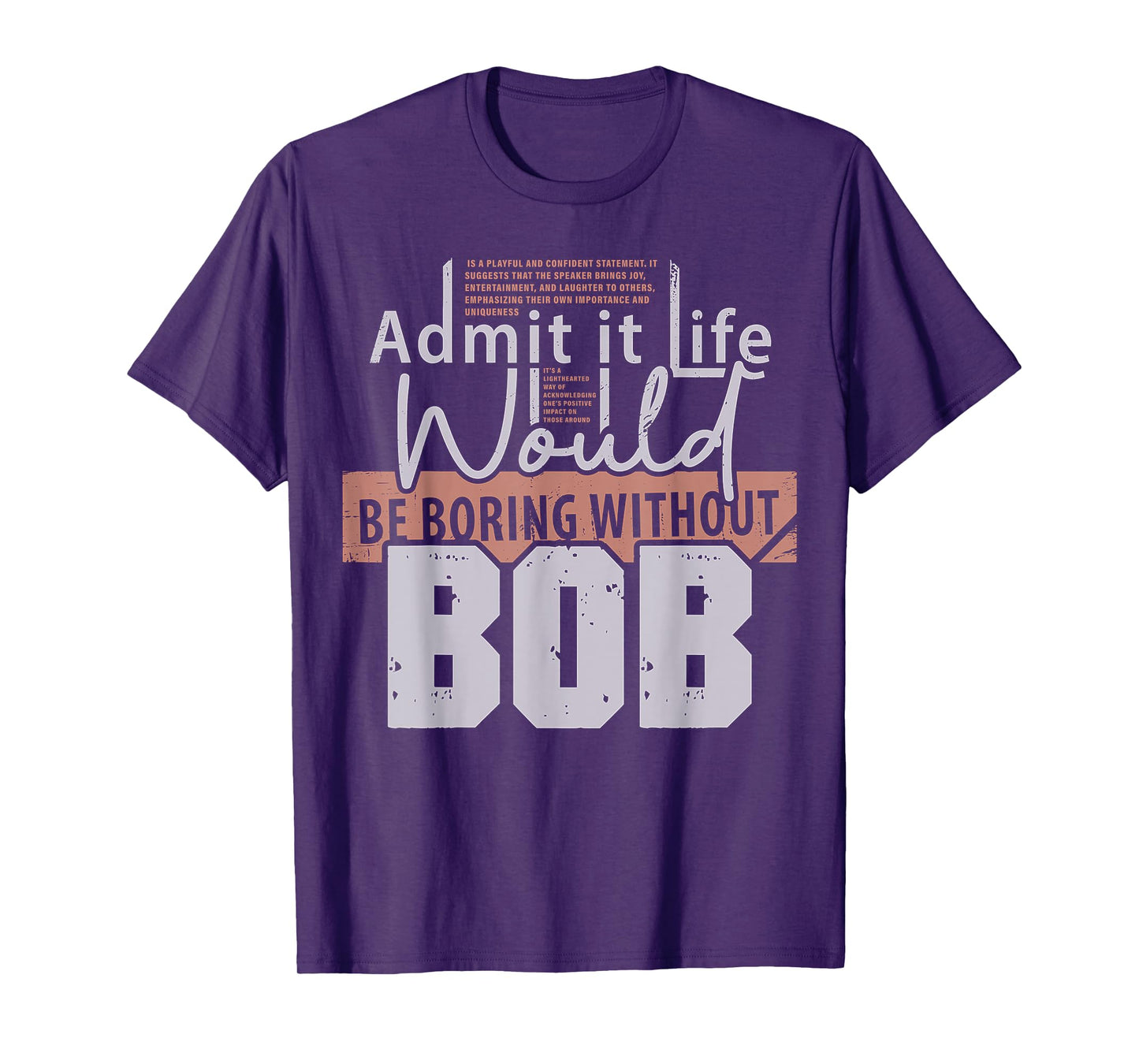 Admit It Life Would Be Boring Without Bob Funny Saying Bob T-Shirt