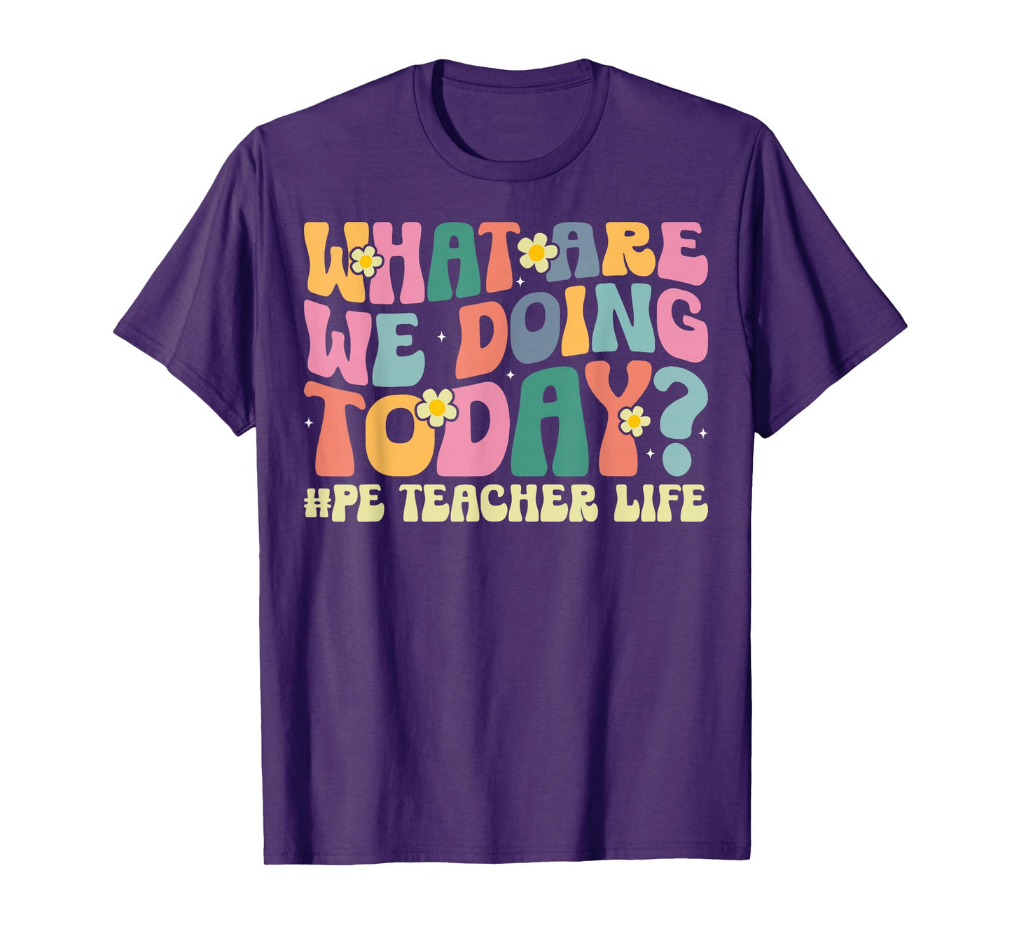 What are We Doing Today PE Teacher Life Gym Fitness Coach T-Shirt