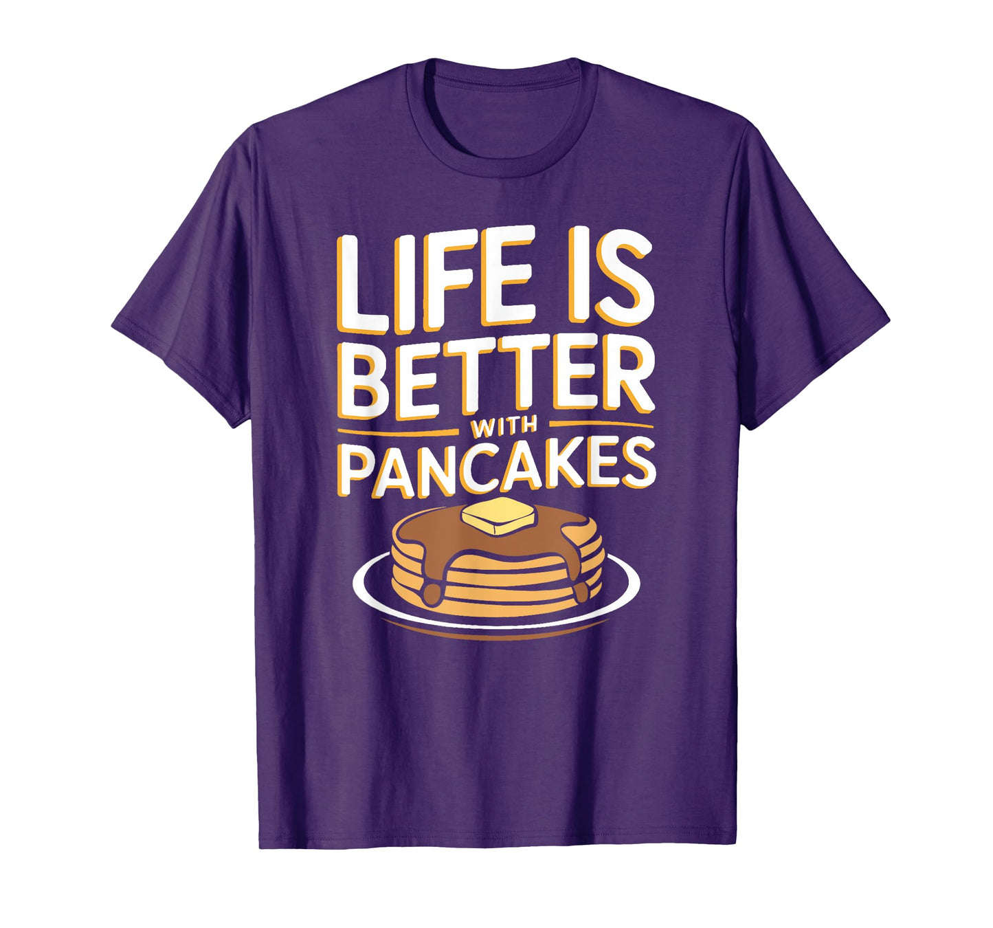 Life Is Better with Pancakes Breakfast Food T-Shirt