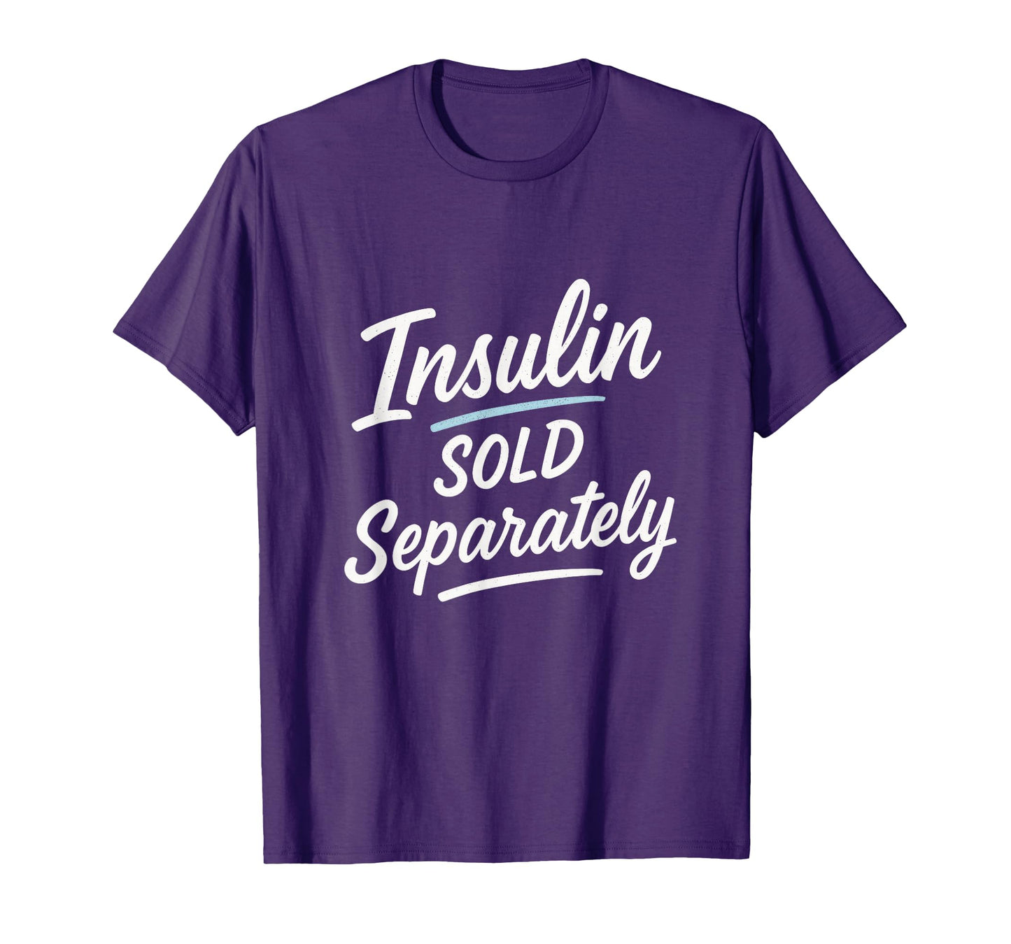 Insulin Sold Separately - Funny Diabetes Humor T-Shirt