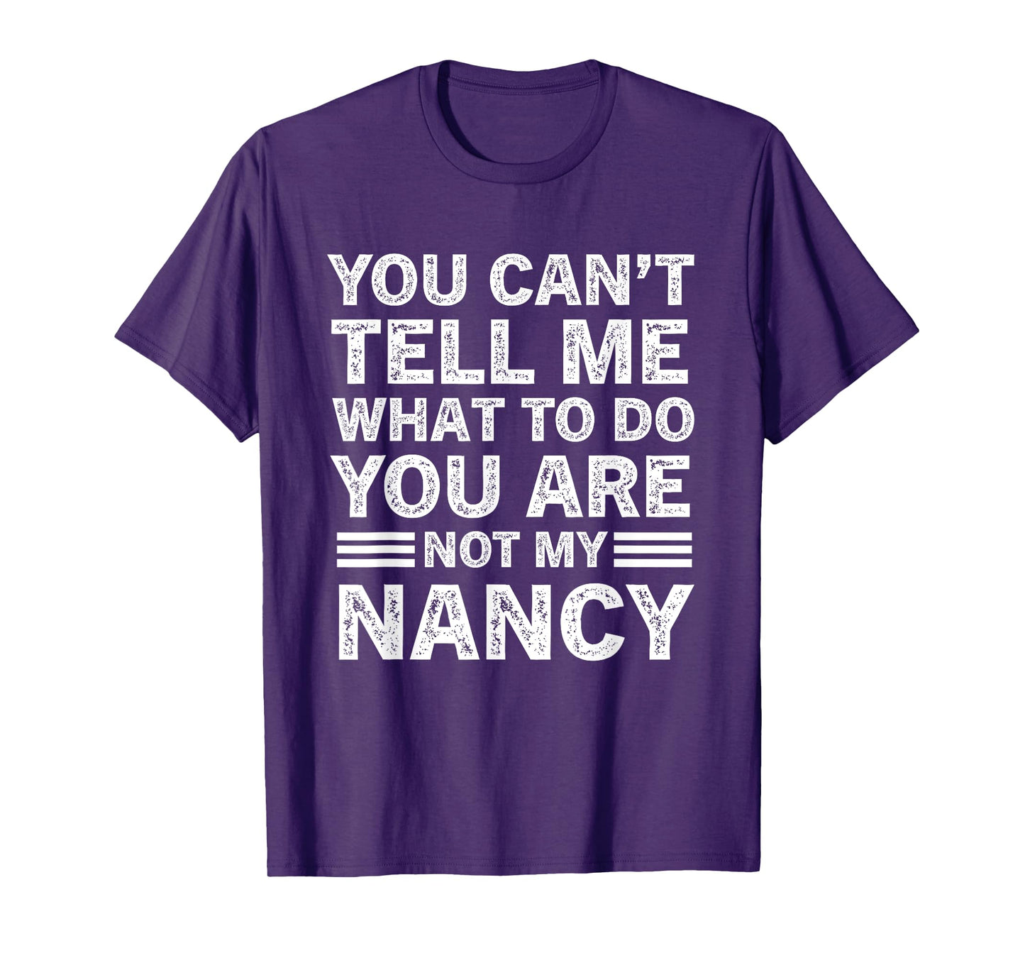 You Can't Tell Me What to Do You're Not My Nancy T-Shirt