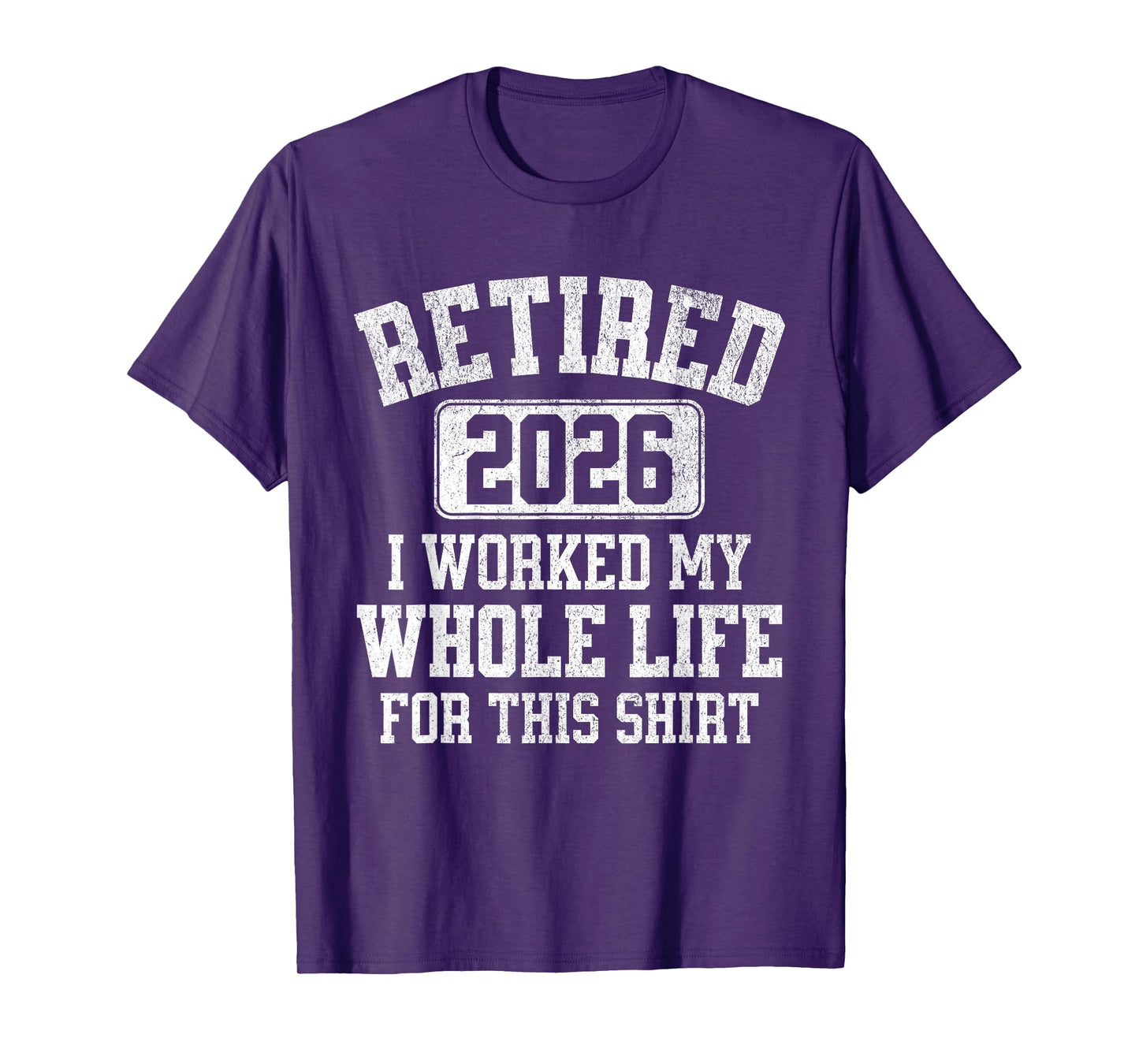 Retired 2026 Retirement Worked My Life For This Men Women T-Shirt