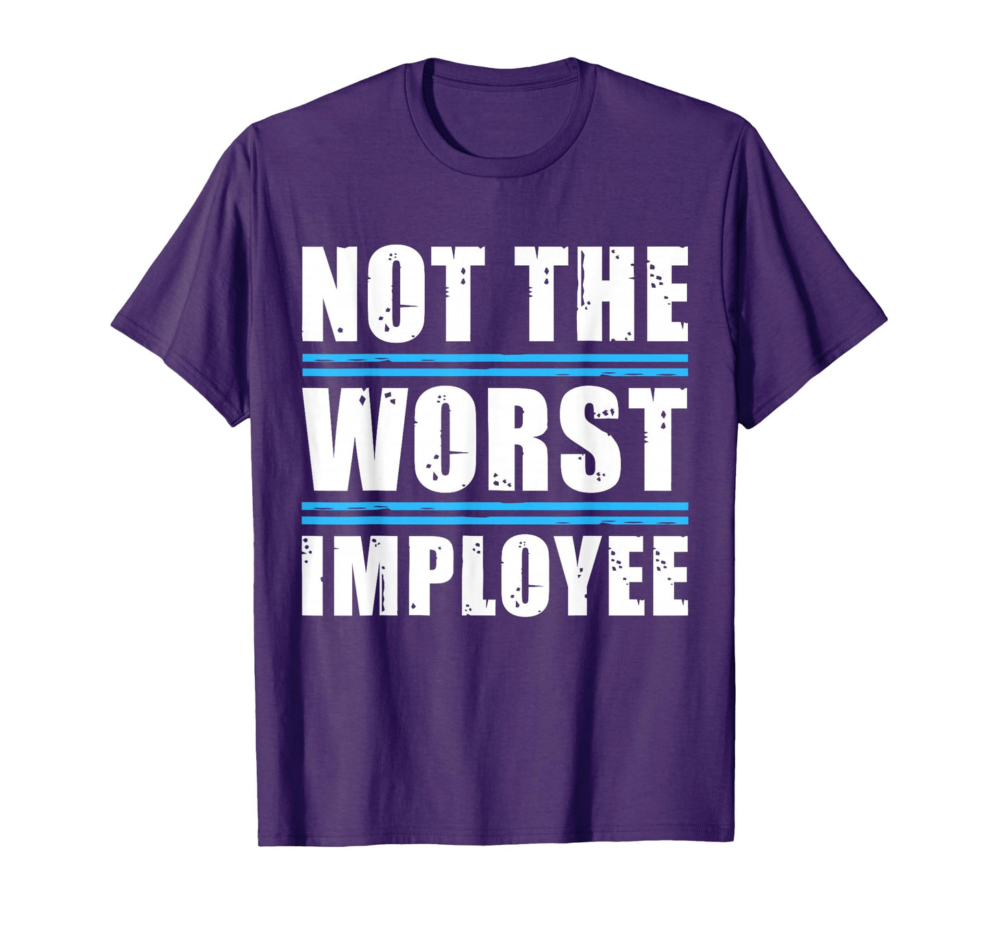 Not The Worst Employee - Funny Sarcastic Humor Quote T-Shirt