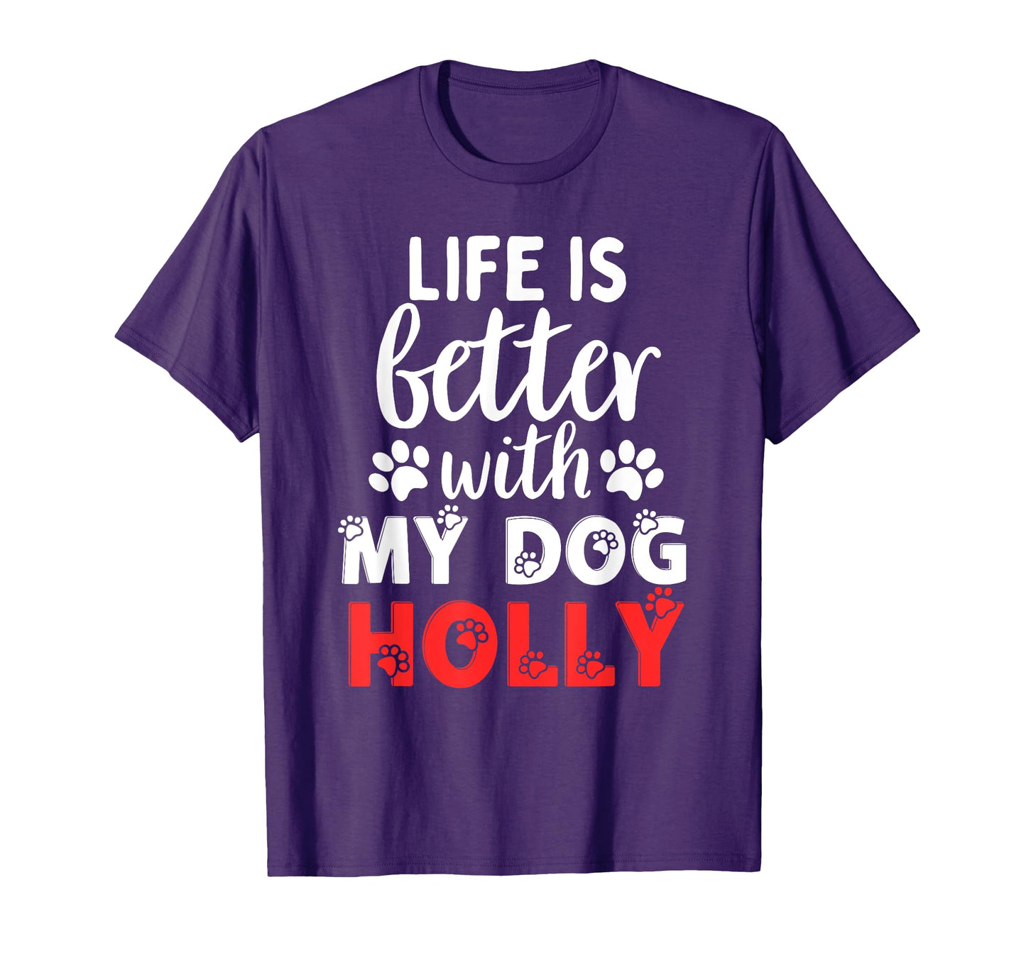Dog Name Holly Life Is Better With My Dog Named Holly T-Shirt for Men Women Kids