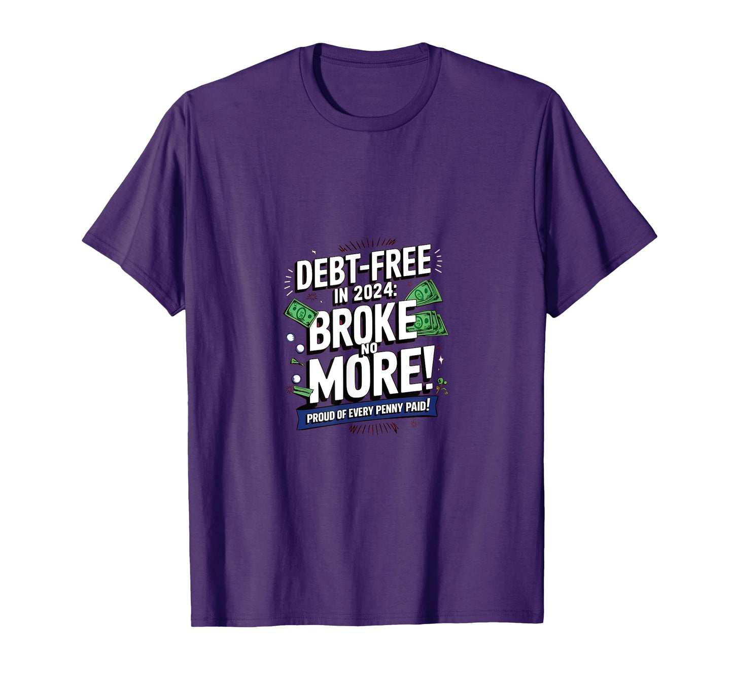 Debt-Free in 2024: Broke no More! Proud of every Penny paid T-Shirt
