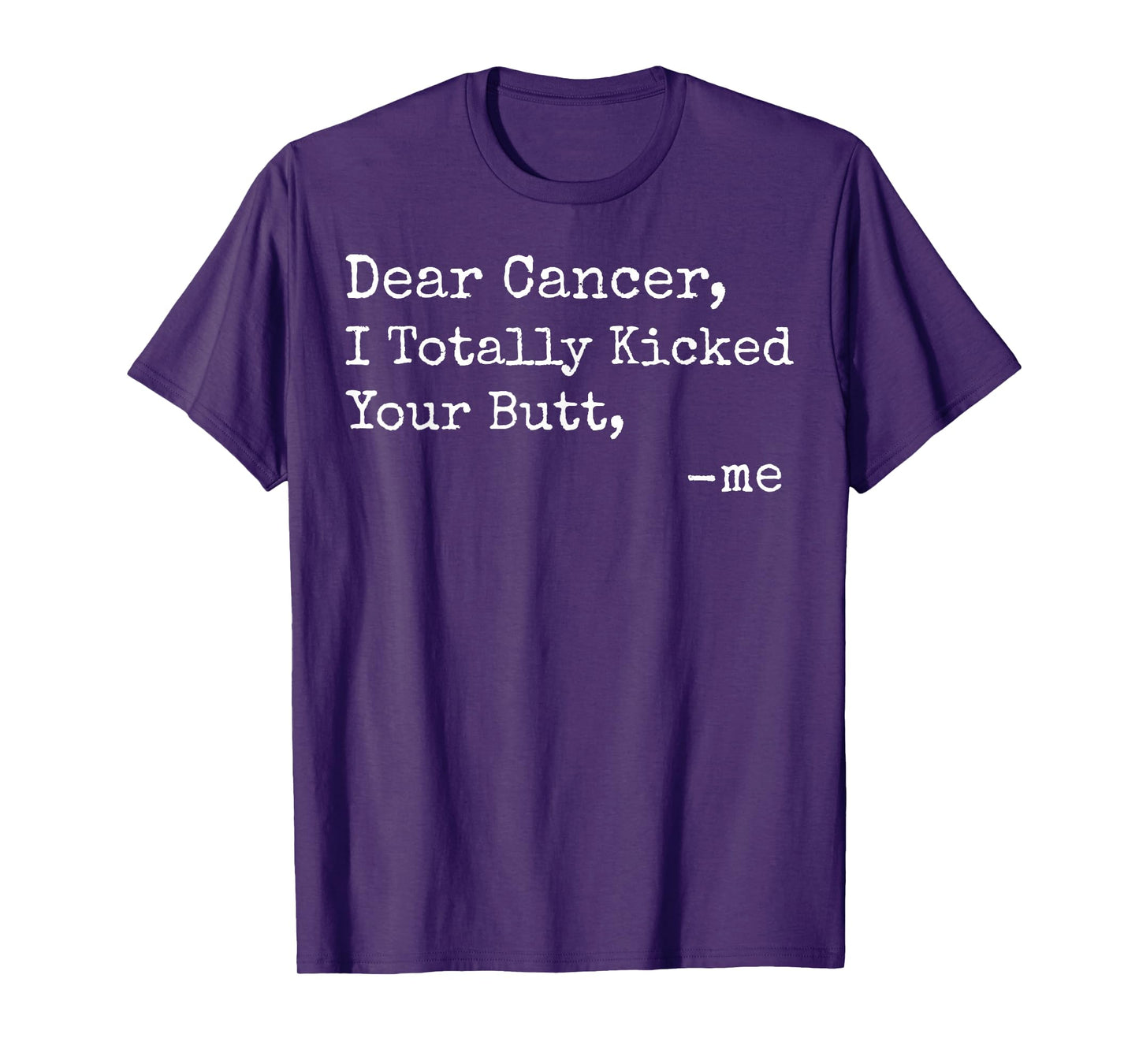 Dear Cancer I Totally Kicked Your Butt Funny Survivor T-Shirt