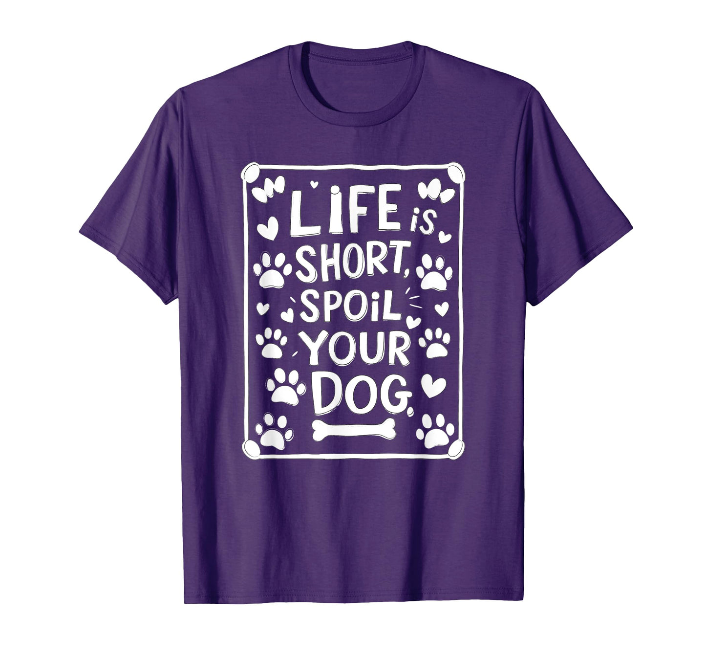Life is Short Spoil Your Dog Funny Dog Mom Dog Dad T-Shirt