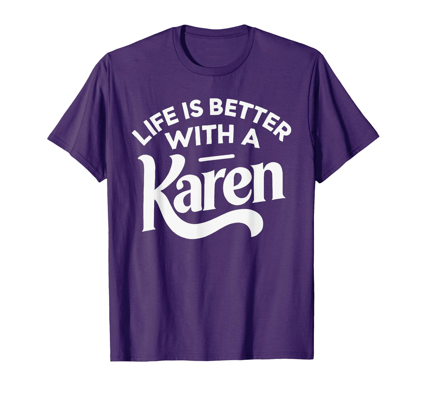 Life Is Better With A KAREN T-Shirt Funny Name KAREN T-Shirt