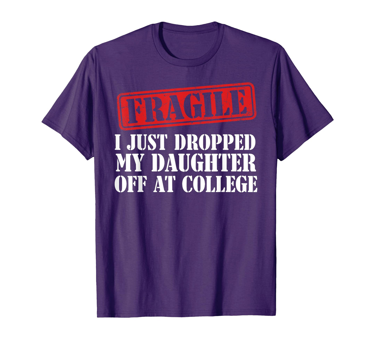 Fragile I Just Dropped My Daughter Off at College Family T-Shirt