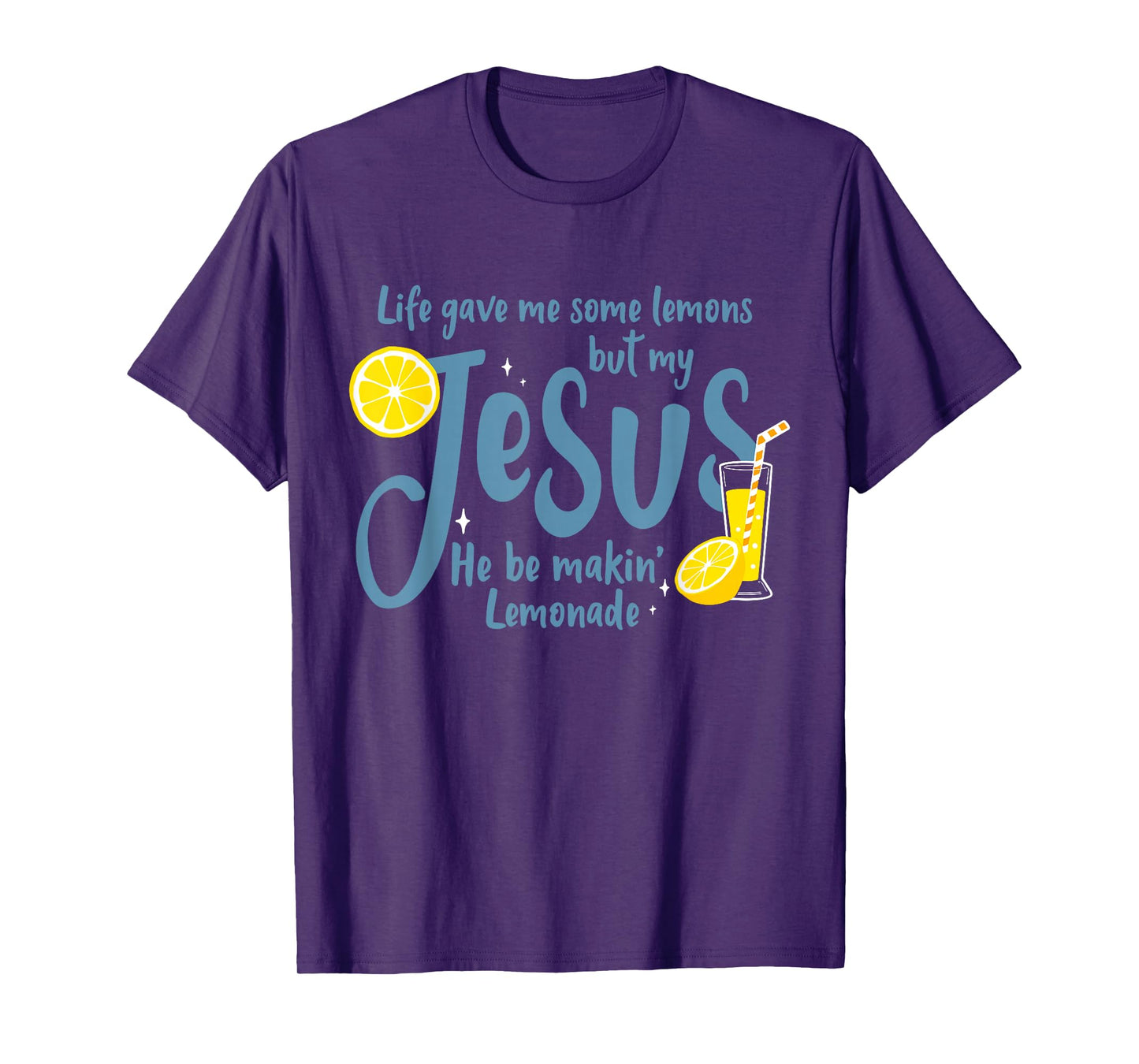 Life Gave Me Some Lemons But My Jesus He Be Making Lemonade T-Shirt