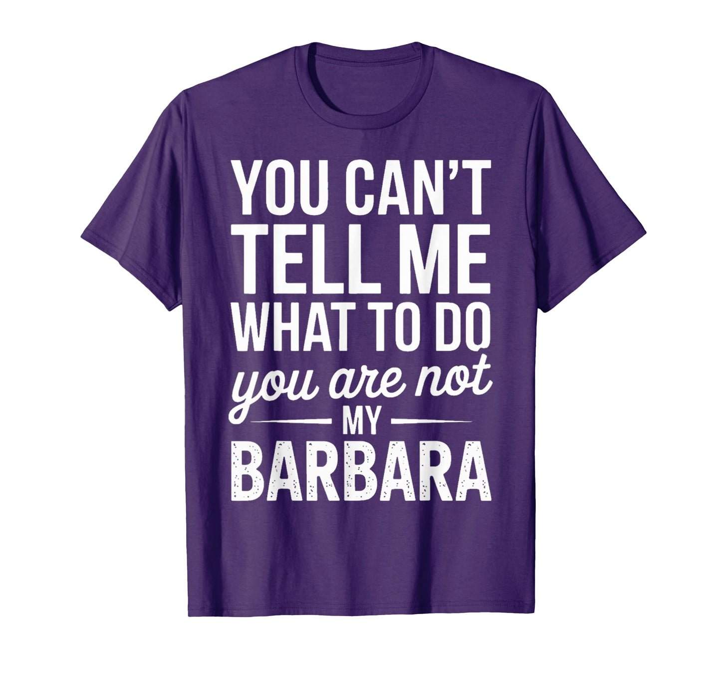 You Can't Tell Me What to Do You are Not My Barbara T-Shirt