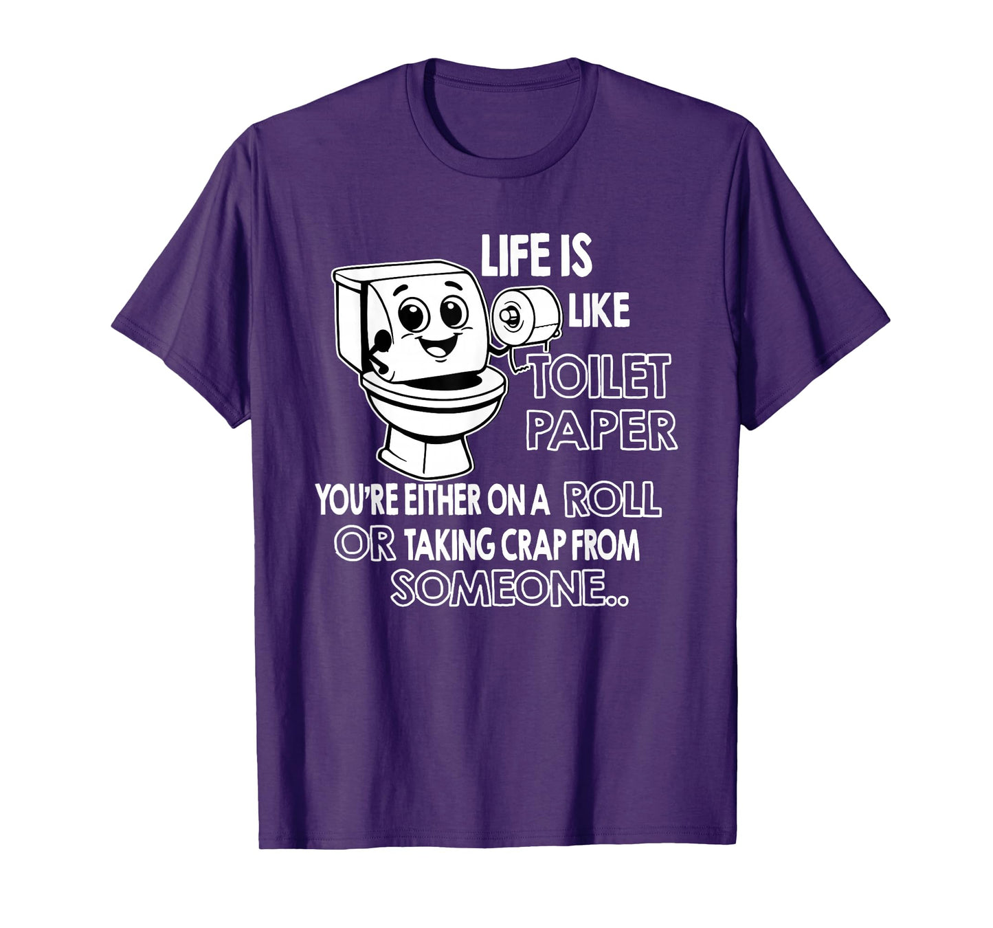 Life is Like Toilet Paper You're Either On A Roll Or Taking T-Shirt