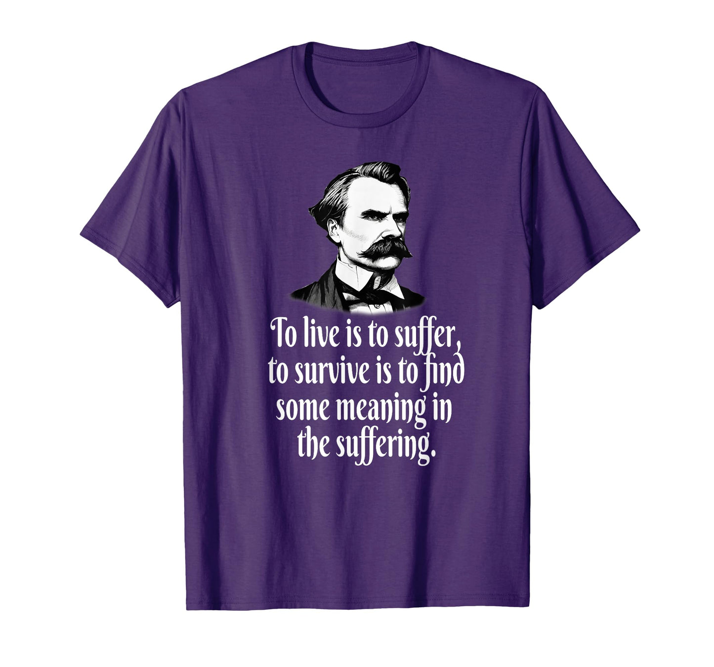 NIETZSCHE TO LIVE SUFFER SURVIVE FIND MEANING T-Shirt