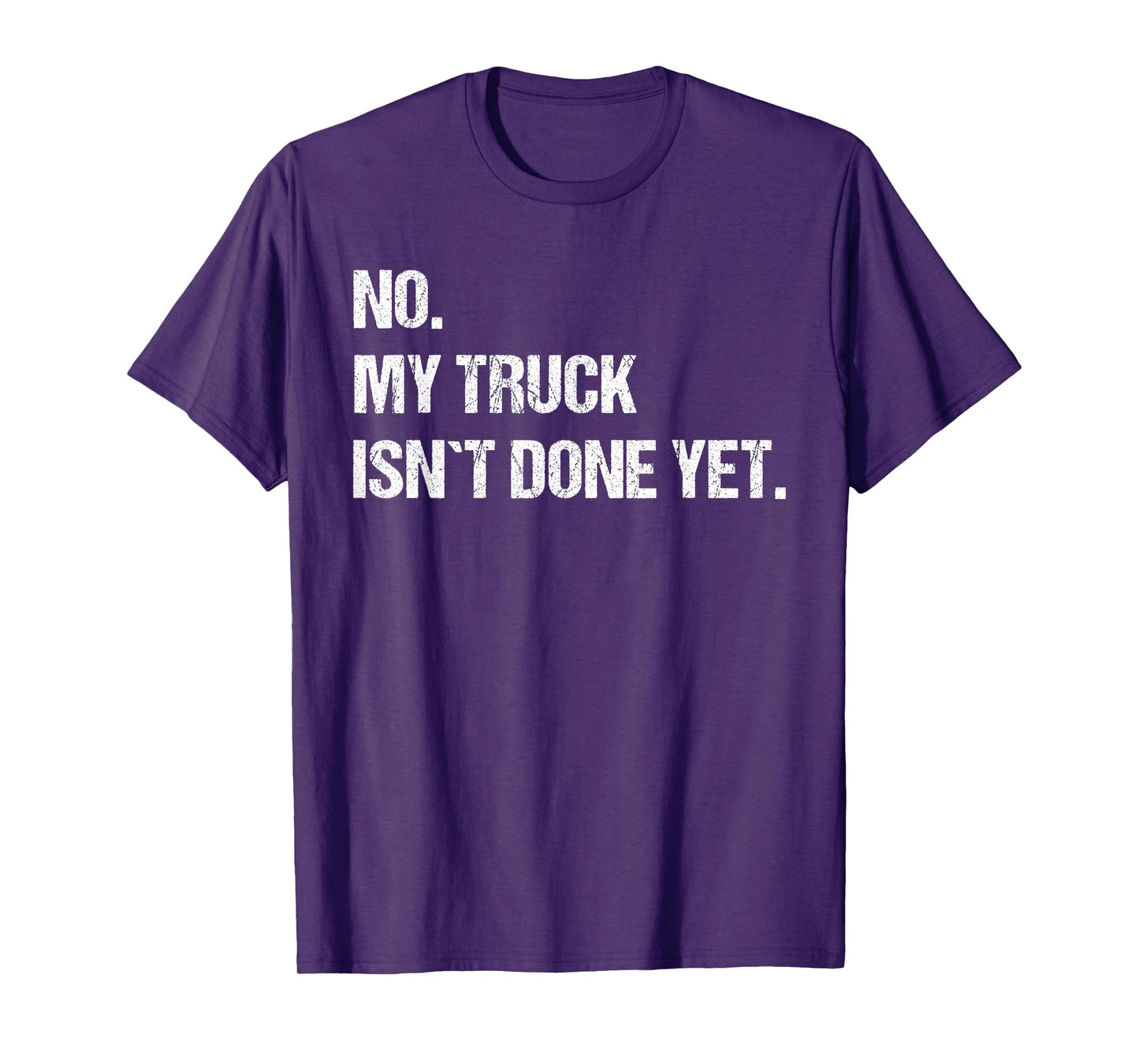 No My Truck Isn't Done Yet Mechanic Funny Saying T-Shirt