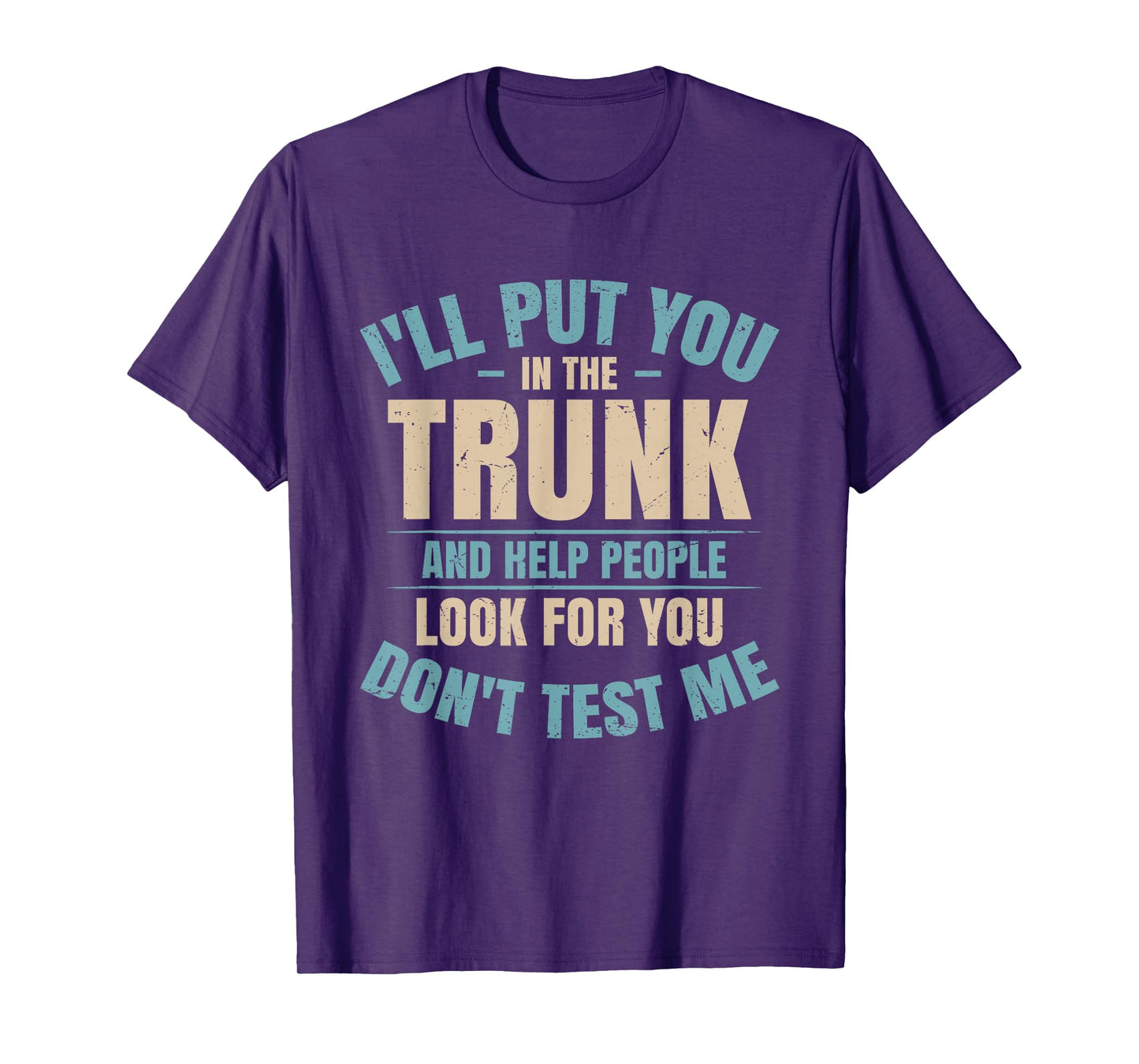 I Will Put You In A Trunk And Help People Look Tee - Unisex-Adults - Black - Small - Short Sleeve - T-Shirt