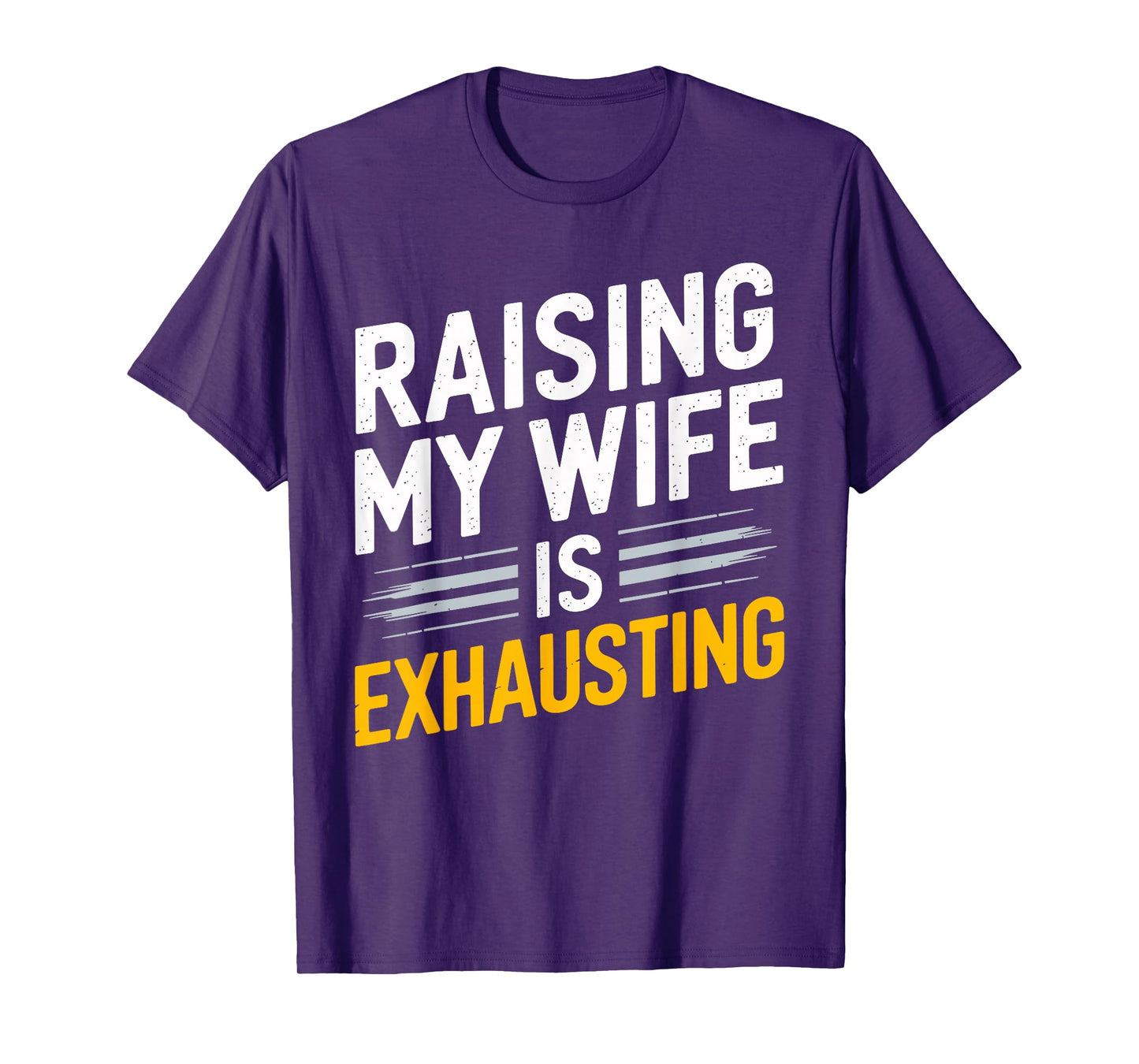 Raising My Wife Is Exhausting Humorous Husband T-Shirt