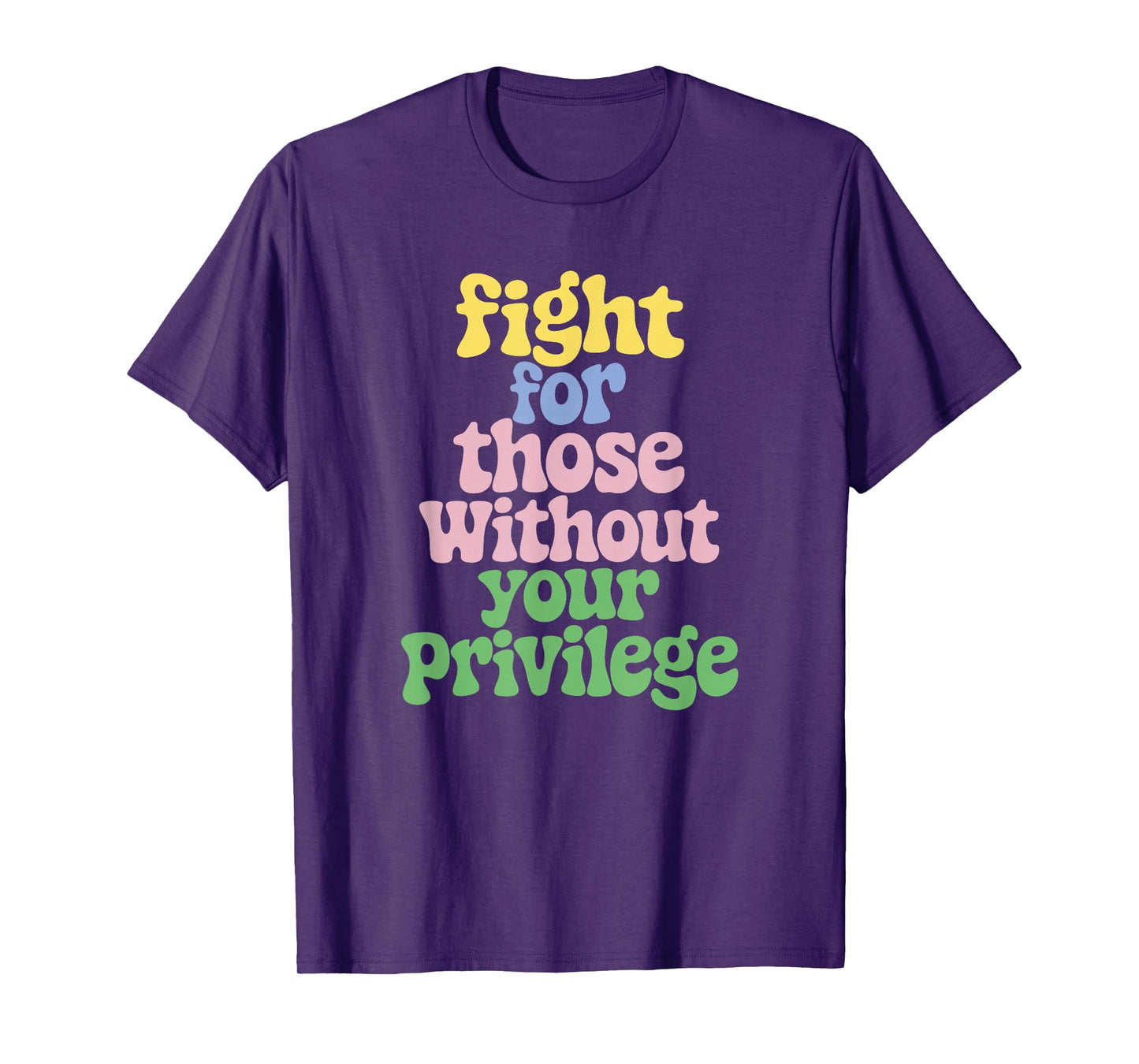 Fight For Those Without Your Privilege Civil Rights T-Shirt