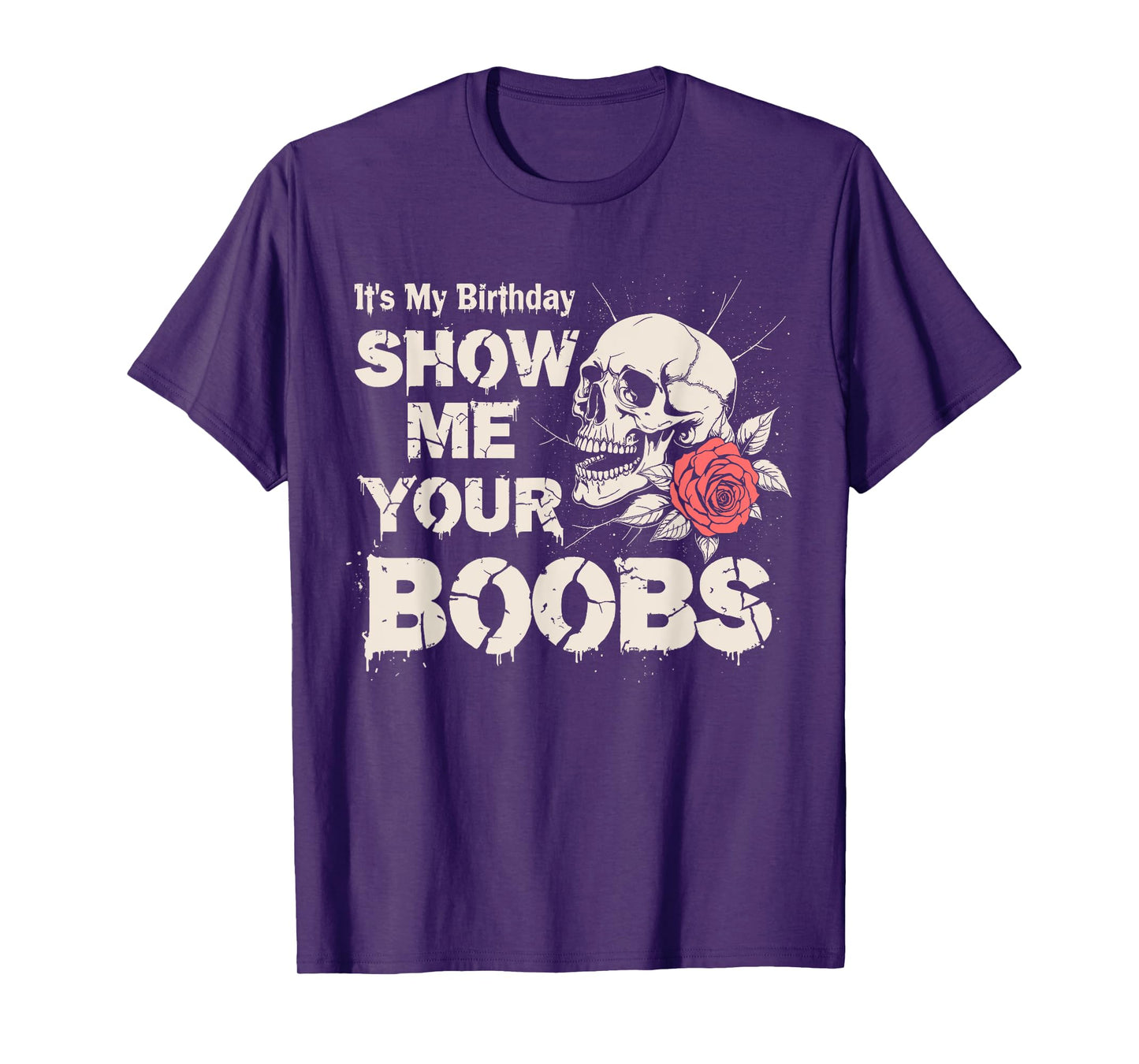It's My Birthday Show Me Your Boobs Men's Humor Funny T-Shirt