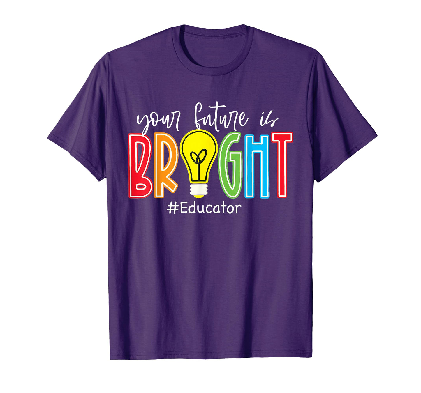 Your Future is Bright Educator Teacher Student T-Shirt