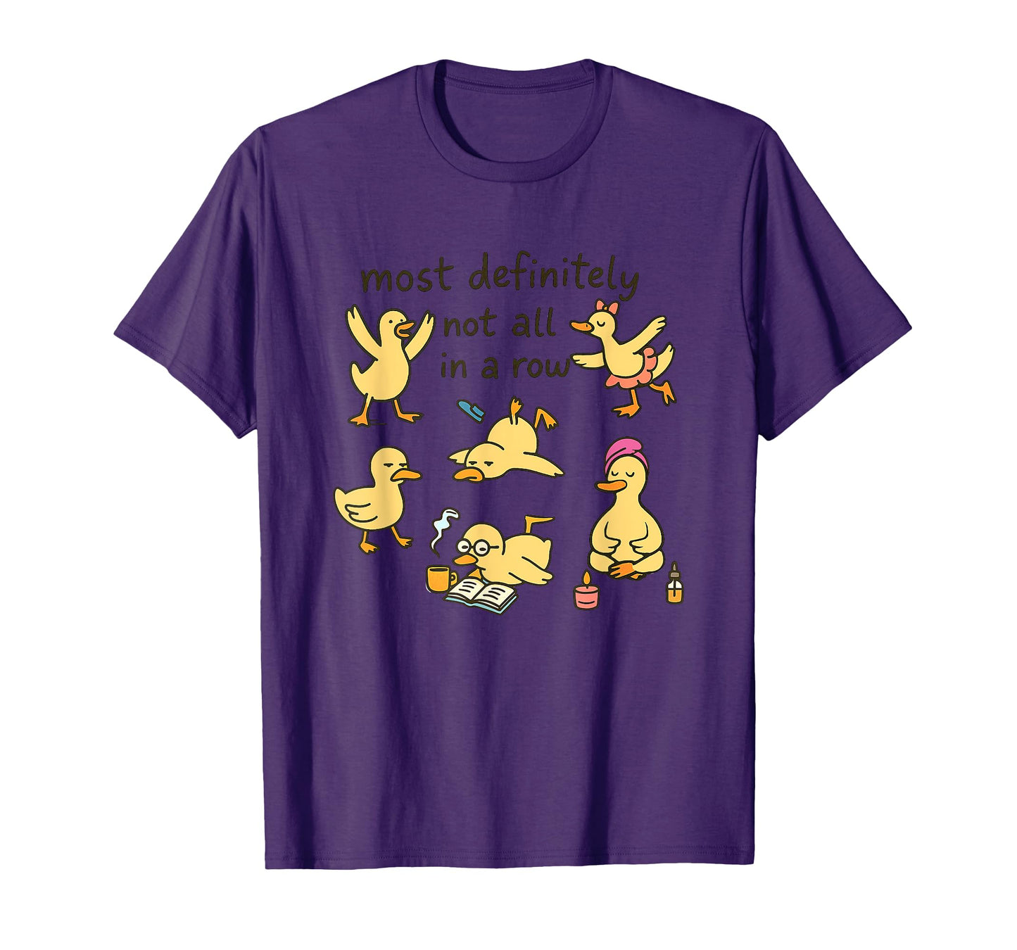 Most Definitely Not All In A Row Ducks T-Shirt
