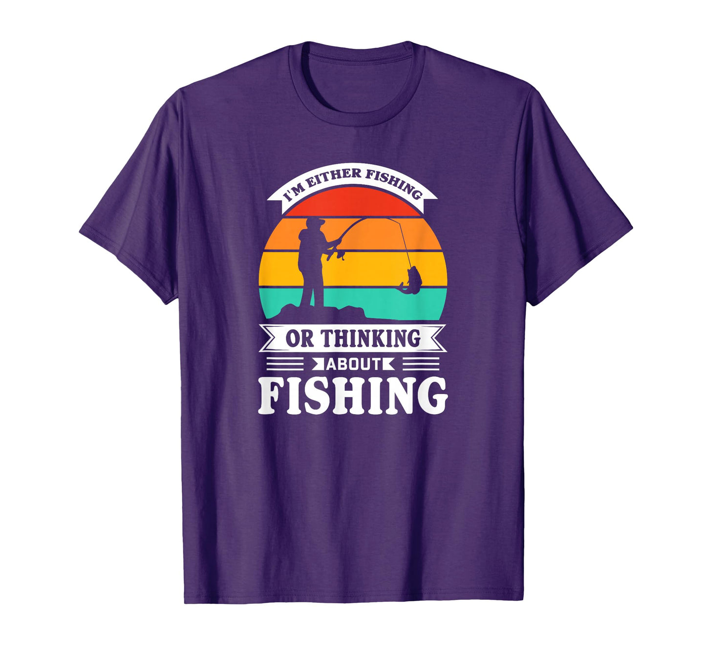 I Am Either Fishing or Thinking About Fishing Funny T-Shirt
