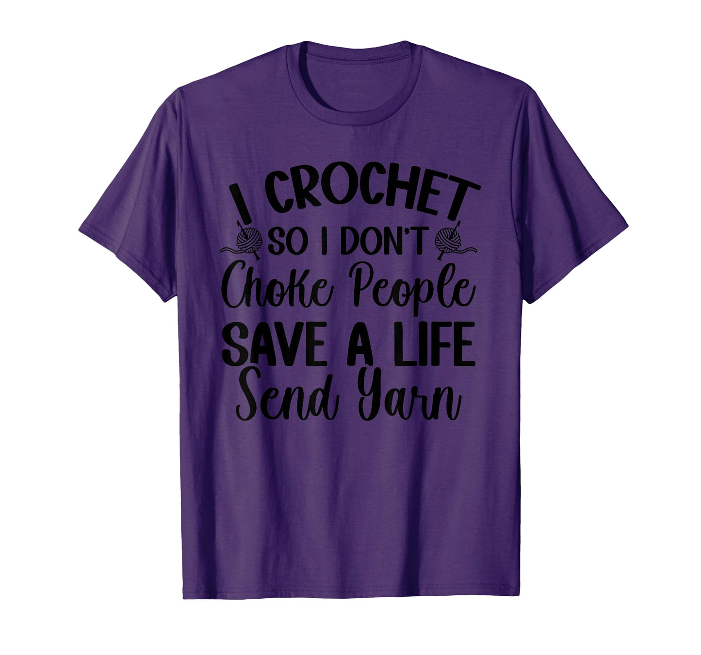 I Crochet So I don't Choke People Save A Life Send Yarn T-Shirt
