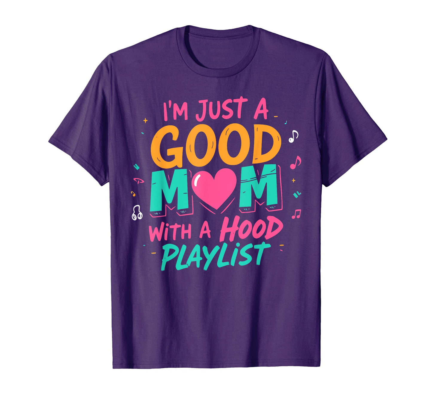 I'm Just A Good Mom With A Hood Playlist Funny Mothers Day T-Shirt
