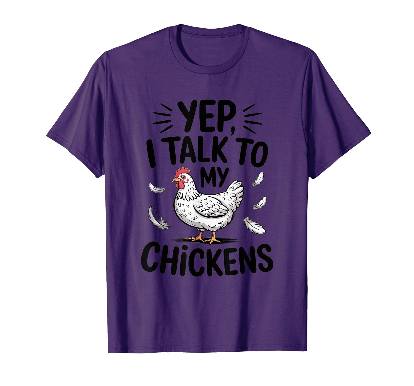 Yep, I Talk to My Chickens Funny Backyard Chicken Humor Farm T-Shirt