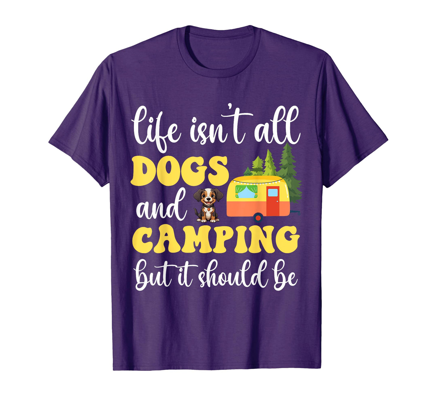 Life Isn't All Dogs and Camping But It Should Be Funny T-Shirt