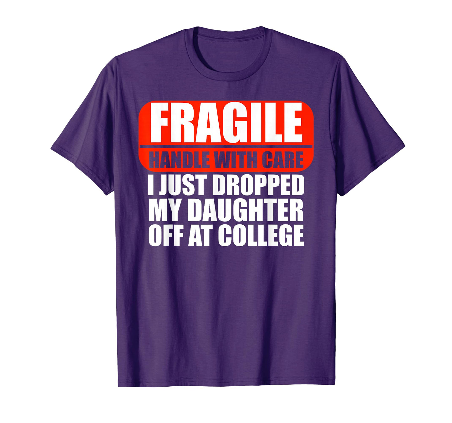 Handle With Care I Just Dropped My Daughter Off At College T-Shirt