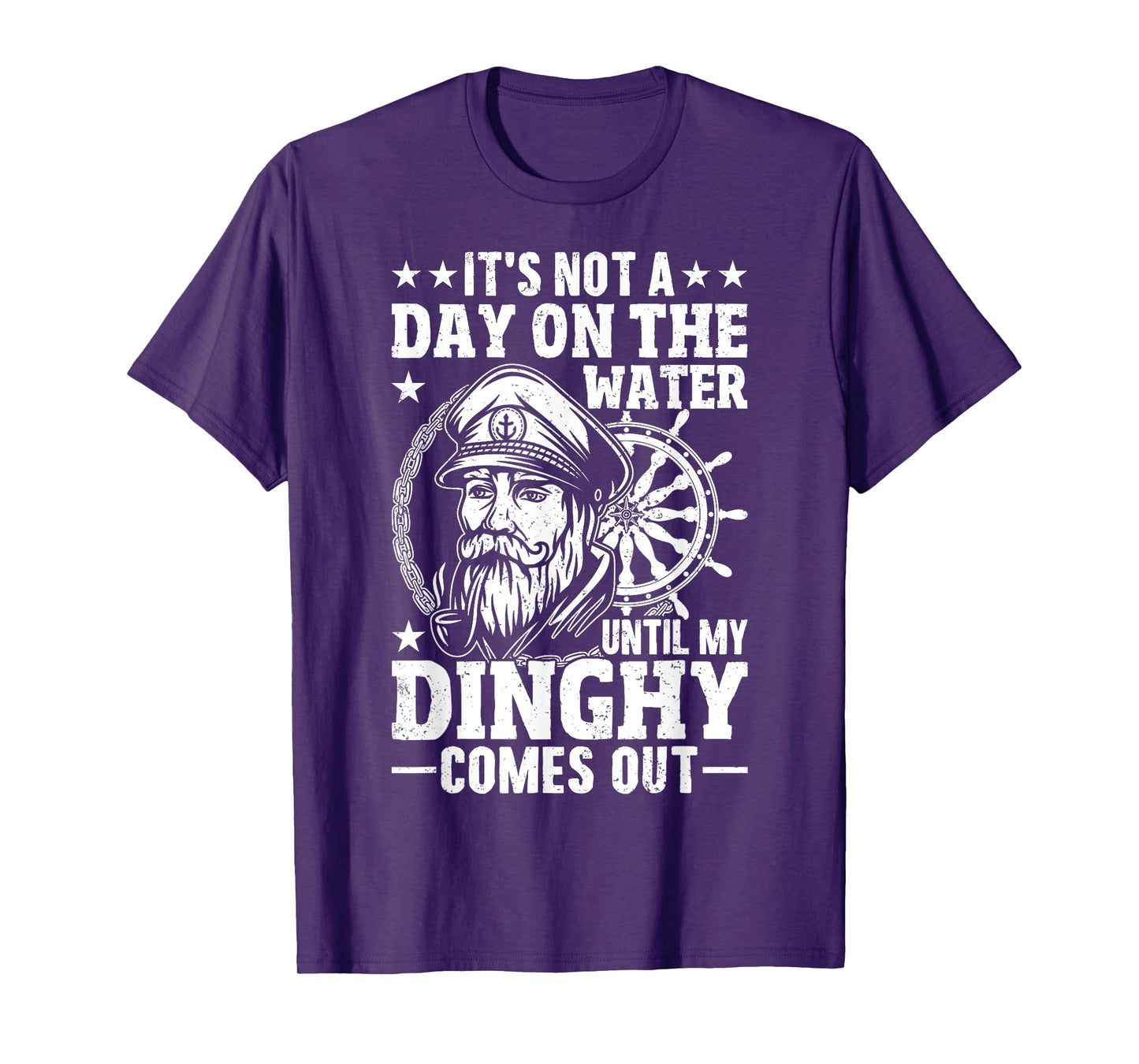 It's Not a Day on the, Water Until my Dinghy Comes Out Boat T-Shirt