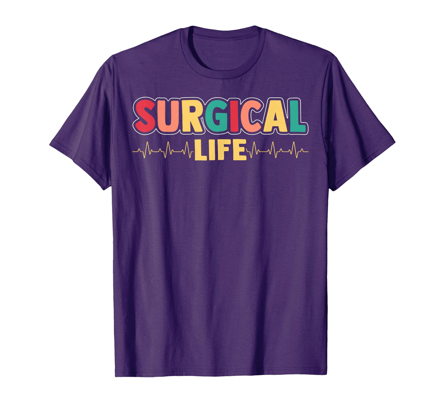 Surgical Life - Surgical Technologist Scrub Tech Surgeon T-Shirt