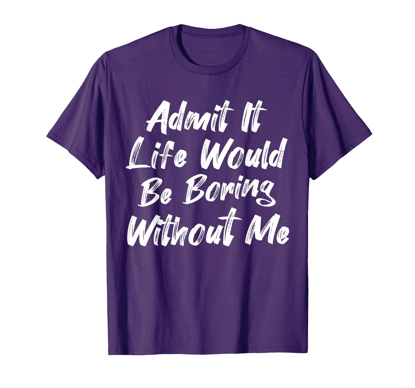 Admit It Life Would Be Boring Without Me Funny Kids Toddler T-Shirt