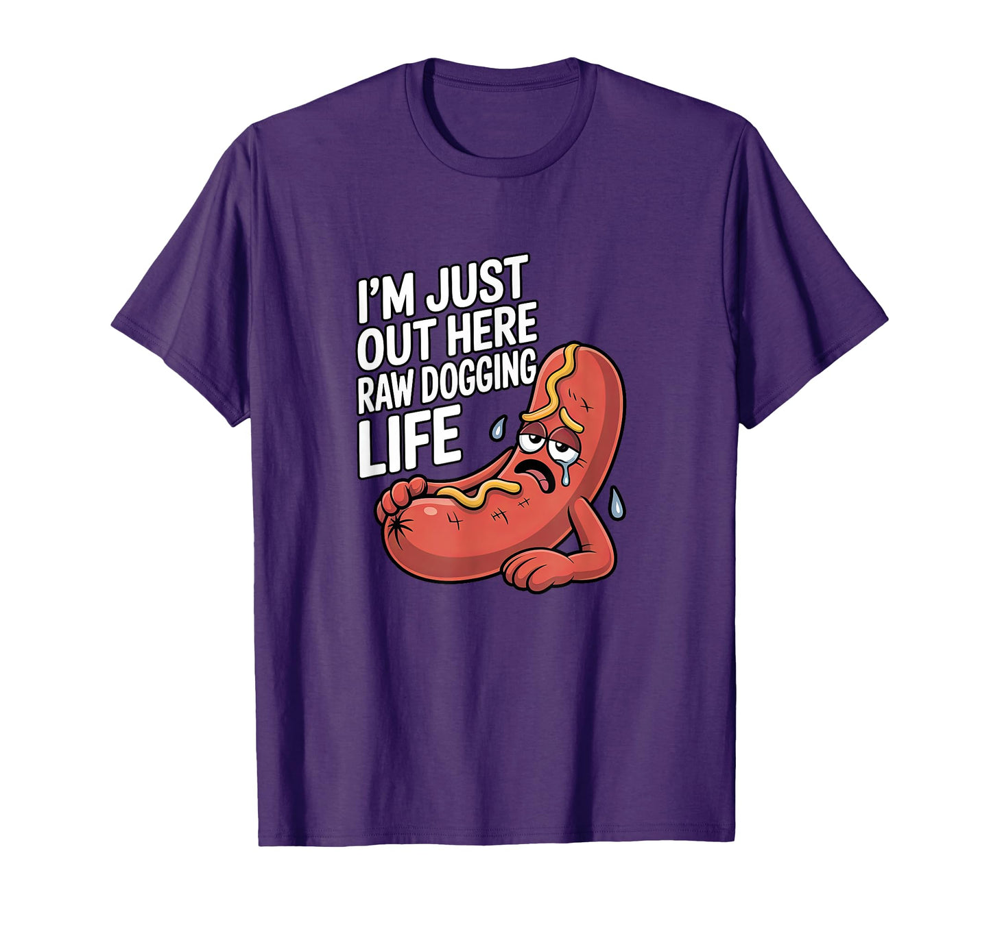 I'm Just Out Here Raw Dogging Life - Funny Stressed Hot Dog Men Women T-Shirt