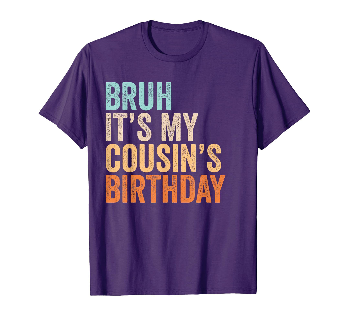 Bruh It's My Cousin's Birthday Funny Quote Men and Women T-Shirt