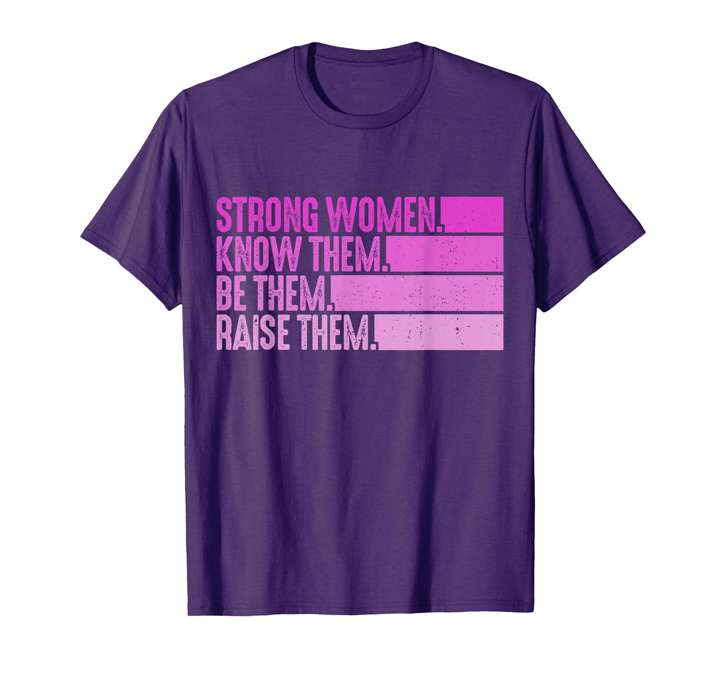 Strong Women Know Them Be Them Raise Them T-Shirt