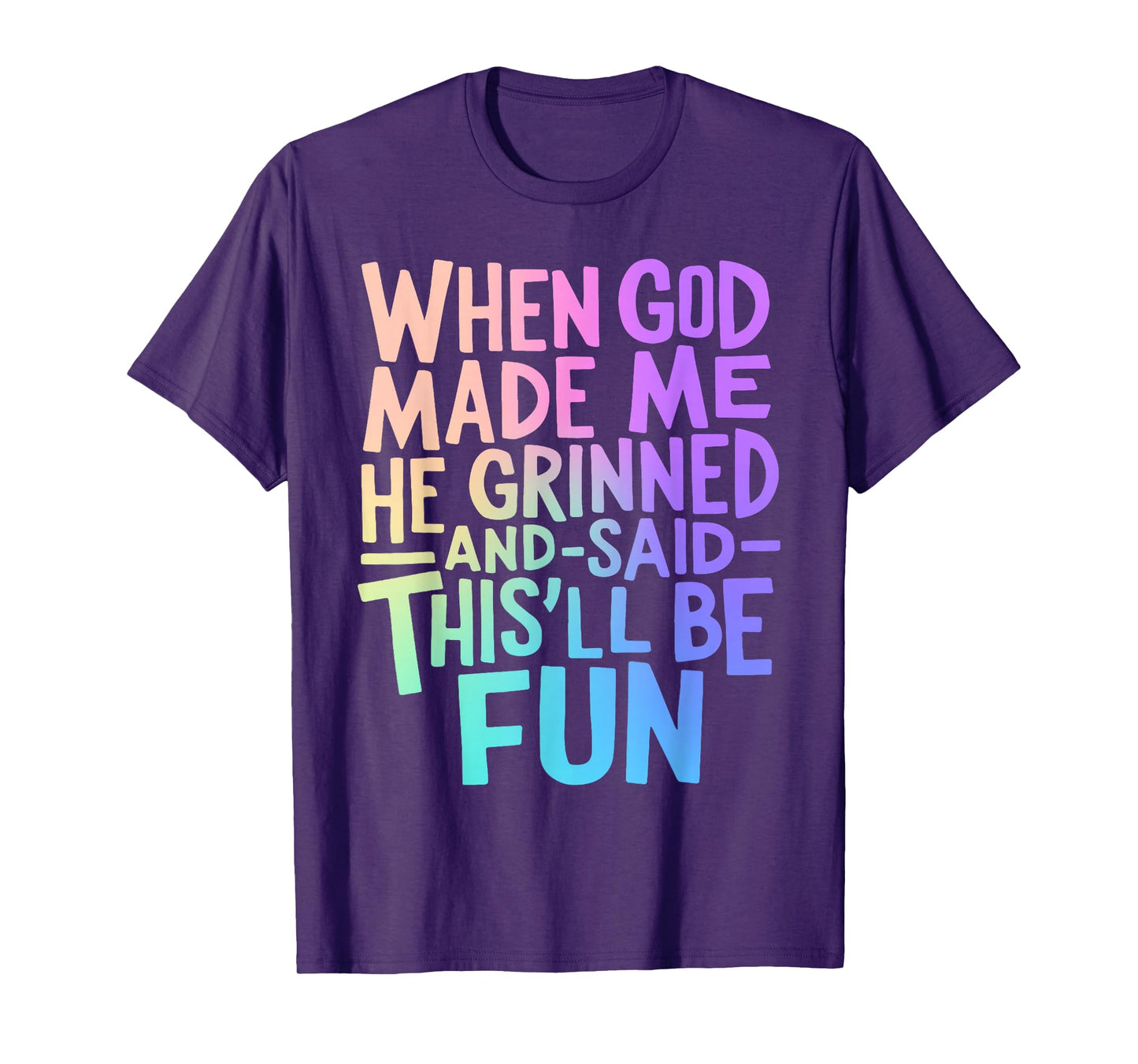 When God Made Me He Grinned and Said Funny Sarcastic Saying T-Shirt