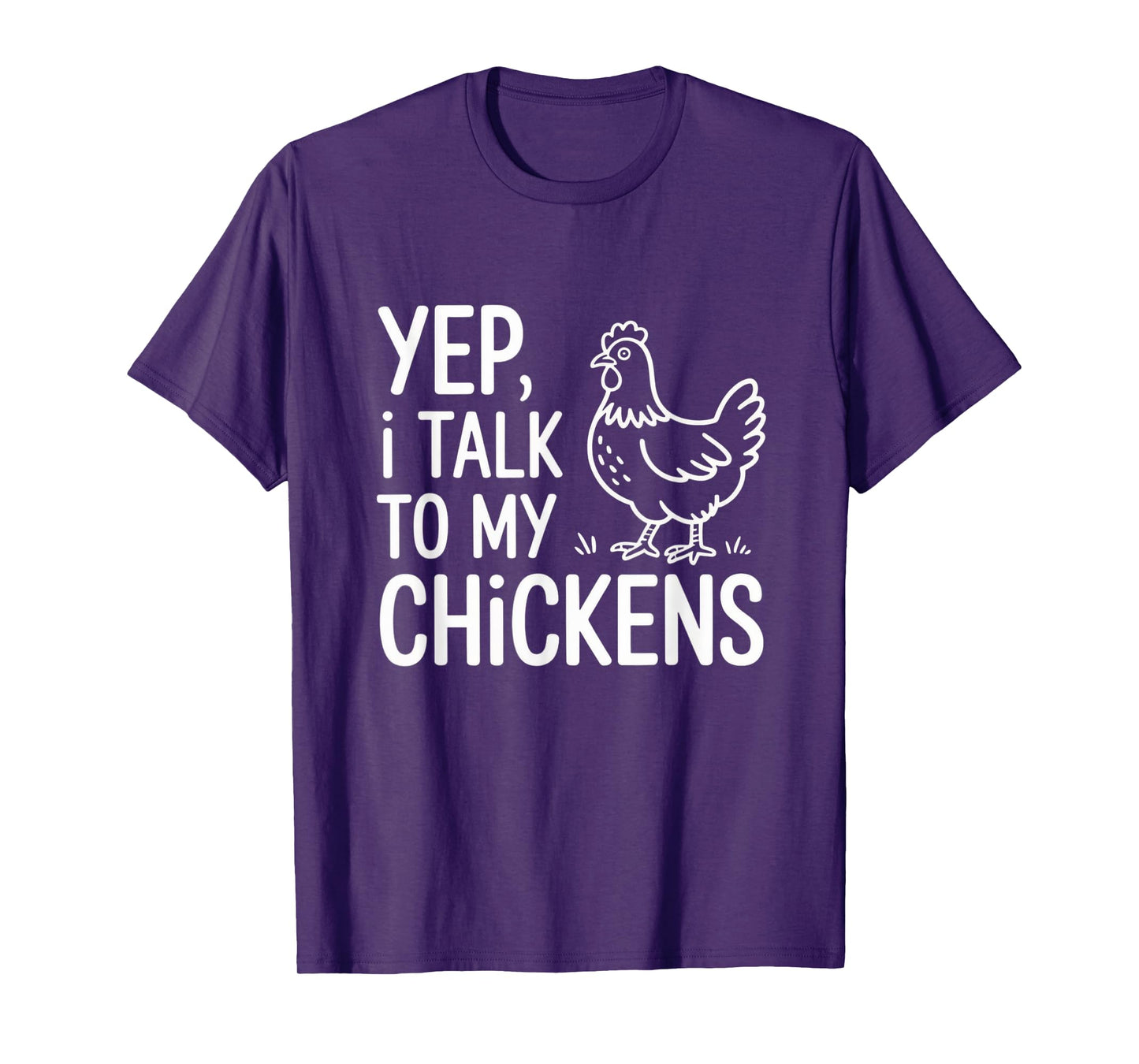 Yep, I Talk to My Chickens Funny Backyard Chicken Humor Farm T-Shirt
