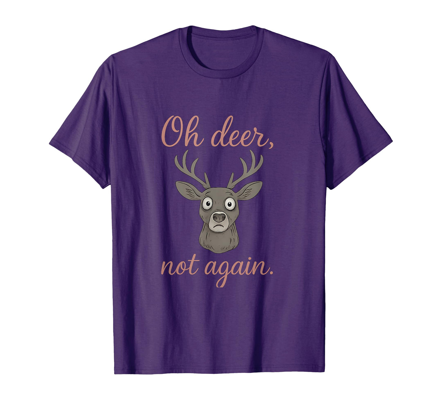 Oh Deer Not Again Wildlife Humor Deer Graphic T-Shirt